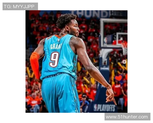 杰拉米格兰特的篮球之路与未来展望解析